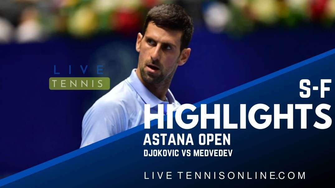 Djokovic vs Medvedev S-F Highlights 2022 | Astana Open