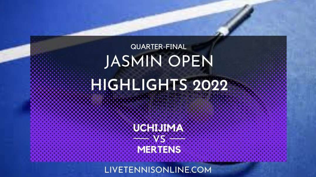 Uchijima vs Mertens Q-F Highlights 2022 | Jasmin Open