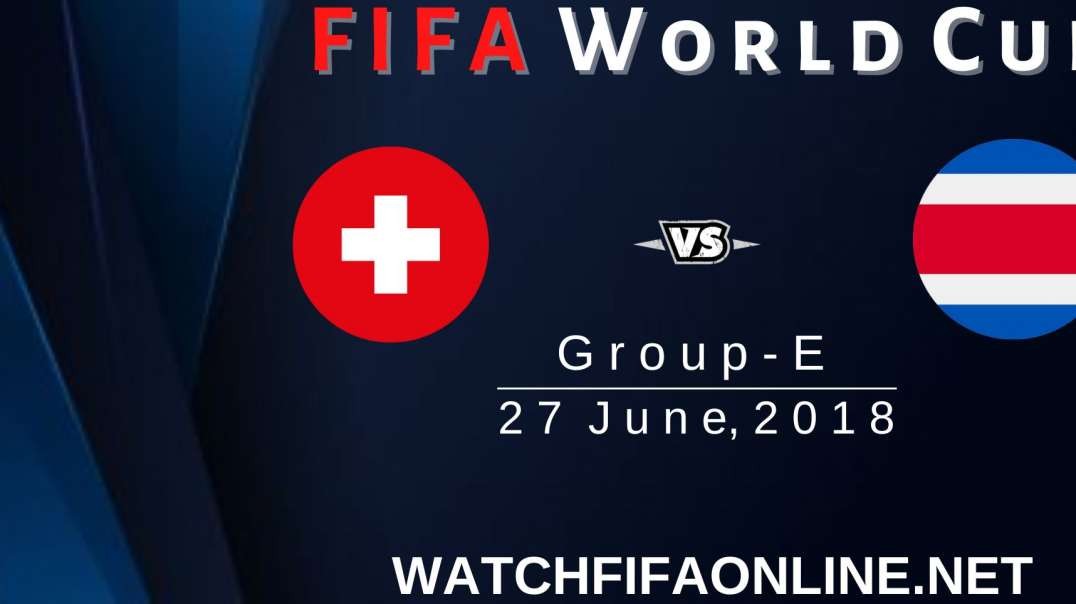 Switzerland vs Costa Rica Highlights FIFA World Cup 2018