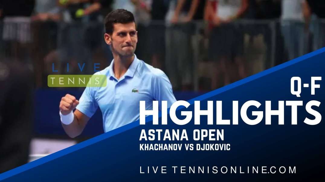 Khachanov vs Djokovic Q-F Highlights 2022 | Astana Open