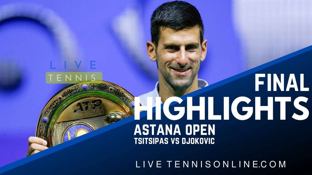 Tsitsipas vs Djokovic Final Highlights 2022 | Astana Open