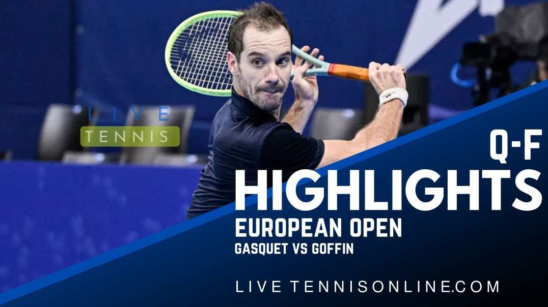 Gasquet vs Goffin Q-F Highlights 2022 | European Open