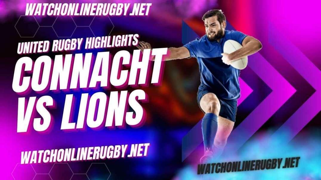 Connacht vs Lions Highlights 2023 Round 13 URC