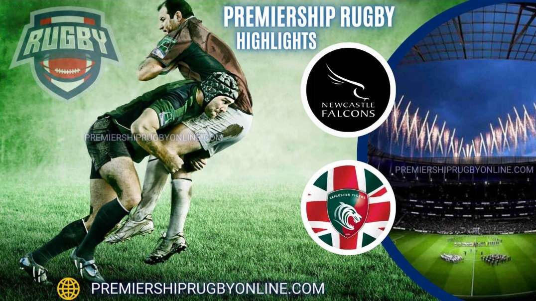 Newcastle Falcons vs Leicester Tigers RD 15 Highlights 2023 Premiership Rugby