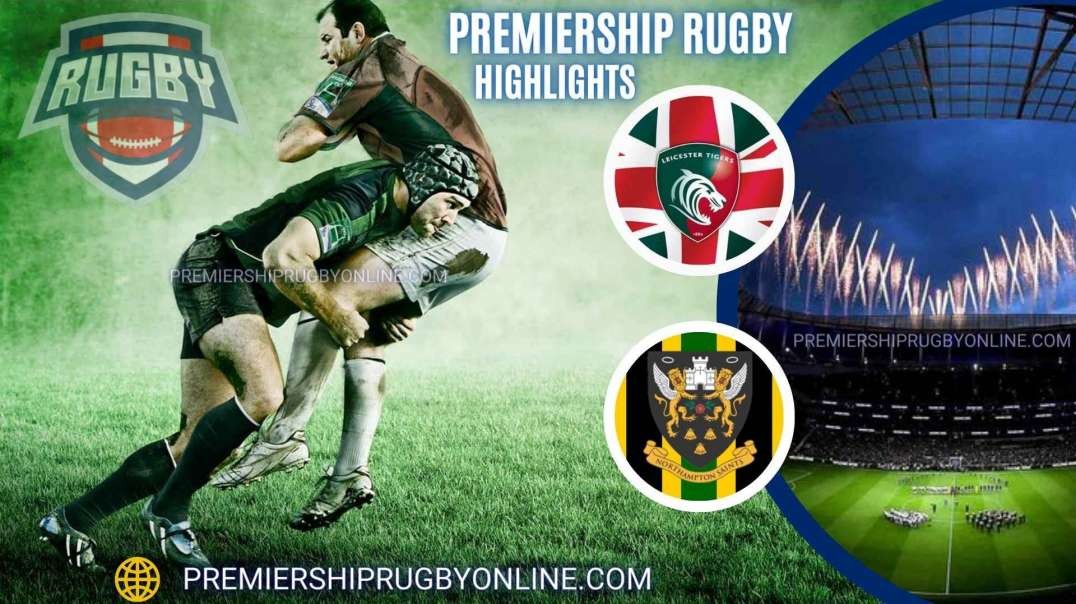Leicester Tigers vs Northampton Saints RD 16 Highlights 2023 Premiership Rugby