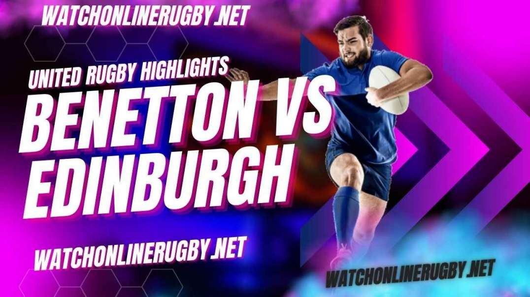 Benetton vs Edinburgh Highlights 2022 Round 8 URC