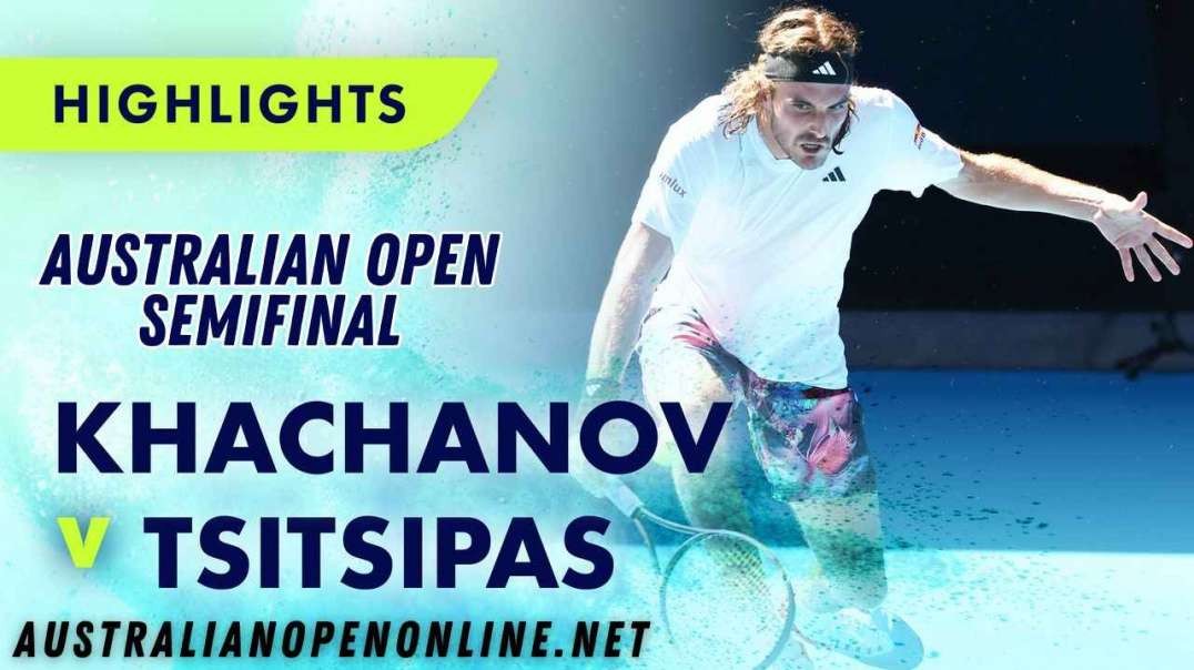 Karen Khachanov vs Stefanos Tsitsipas Highlights - Australian Open 2023 Semifinal