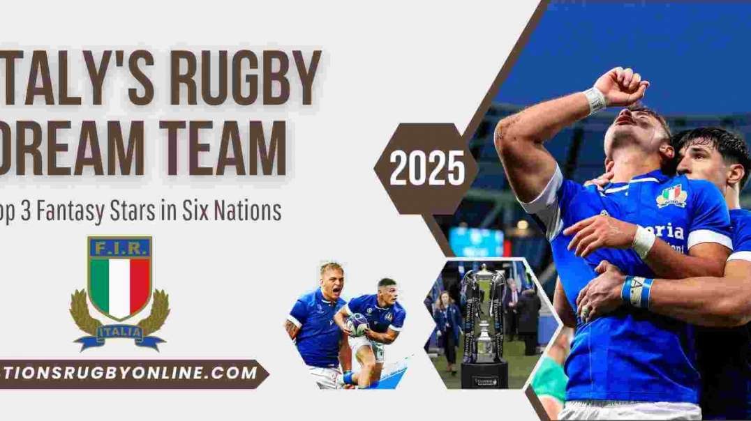 2025 Italy Rugby Dream Team: Top 3 Fantasy Stars in Six Nations